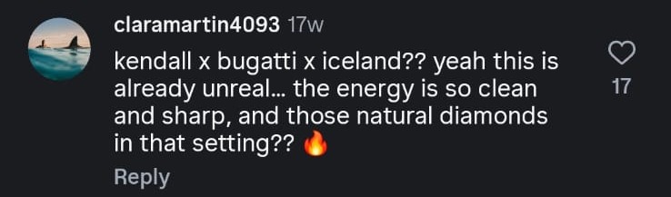 Instagram comment from claramartin4093: kendall x bugatti x iceland, yeah this is already unreal, the energy is so clean and sharp, and those natural diamonds in that setting